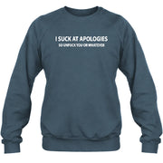 I Suck at Apologies – So Unfuck You or Whatever Funny Shirt -  Gift For Men/ Women - T-Shirt, Long Sleeve, Sweatshirt & Hoodie - Sweatshirt - Dark Heather - Front