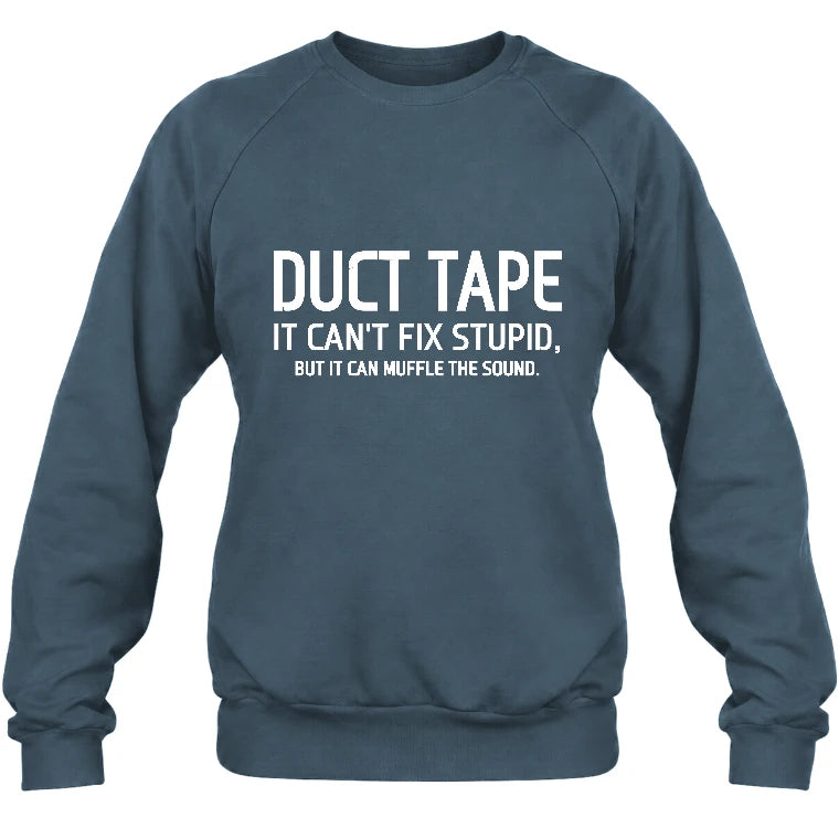 Duct Tape  It Can’t Fix Stupid But It Can Muffle the Sound - Funny Gift Idea -  T-Shirt, Long Sleeve, Sweatshirt & Hoodie - Sweatshirt - Dark Heather - Front