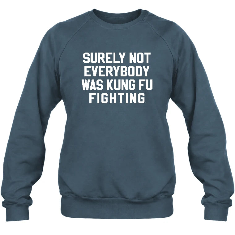 Surely Not Everybody Was Kung Fu Fighting – Funny Retro Music Humor Shirt -  T-Shirt, Long Sleeve, Sweatshirt & Hoodie - Sweatshirt - Dark Heather - Front