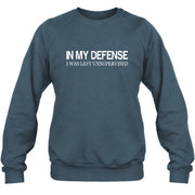 In My Defense I Was Left Unsupervised – Funny  Shirt -  T-Shirt, Long Sleeve, Sweatshirt & Hoodie - Sweatshirt - Dark Heather - Front