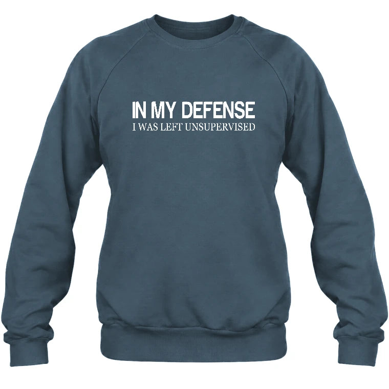 In My Defense I Was Left Unsupervised – Funny  Shirt -  T-Shirt, Long Sleeve, Sweatshirt & Hoodie - Sweatshirt - Dark Heather - Front