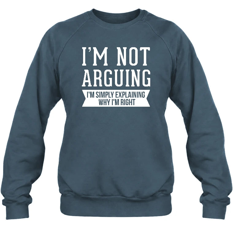 I’m Not Arguing – I’m Simply Explaining Why I’m Right Funny Sarcastic Shirt - T-Shirt, Long Sleeve, Sweatshirt & Hoodie - Sweatshirt - Dark Heather - Front