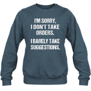 I’m Sorry, I Don’t Take Orders – I Barely Take Suggestions Funny Sarcastic Shirt - T-Shirt, Long Sleeve, Sweatshirt & Hoodie - Sweatshirt - Dark Heather - Front
