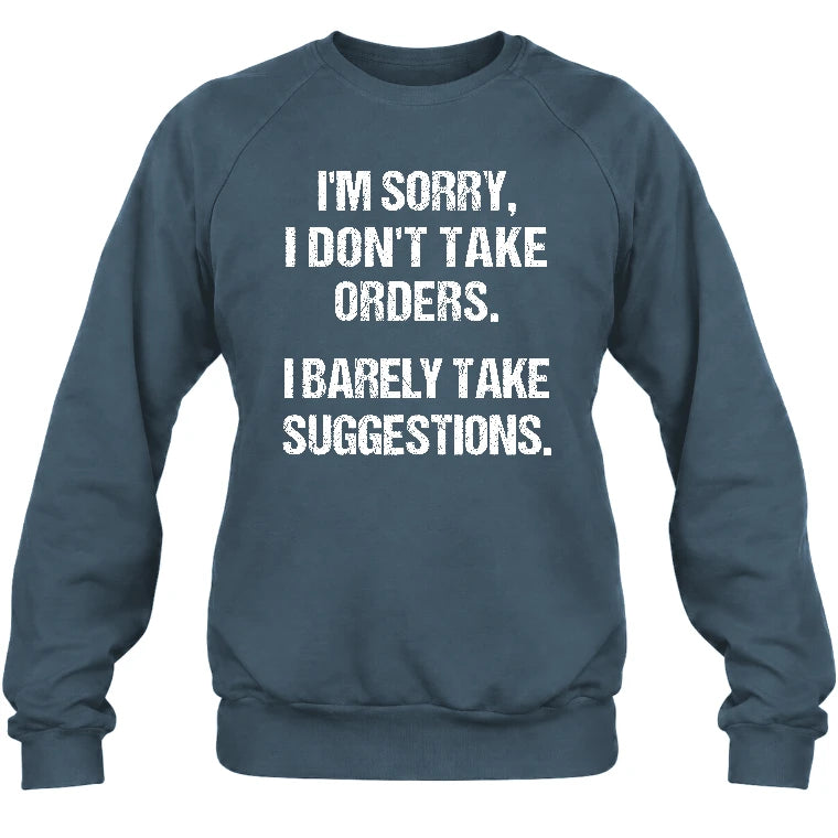 I’m Sorry, I Don’t Take Orders – I Barely Take Suggestions Funny Sarcastic Shirt - T-Shirt, Long Sleeve, Sweatshirt & Hoodie - Sweatshirt - Dark Heather - Front