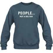 People… Not a Big Fan – Funny Introvert Sarcastic Shirt - T-Shirt, Long Sleeve, Sweatshirt & Hoodie - Sweatshirt - Dark Heather - Front