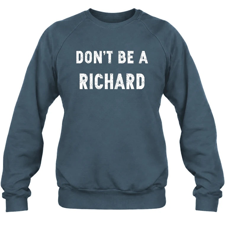 Don't Be A Richard – Funny Gift For Men, Husband, Friends - T-Shirt, Long Sleeve, Sweatshirt & Hoodie - Sweatshirt - Dark Heather - Front