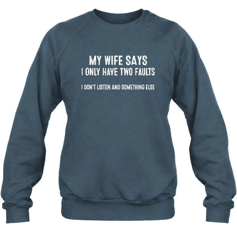 My Wife Says I Only Have Two Faults – Funny Husband Sarcastic Shirt - T-Shirt, Long Sleeve, Sweatshirt & Hoodie - Sweatshirt - Dark Heather - Front