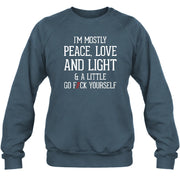 I’m Mostly Peace, Love and Light – A Little Go Fuck Yourself Funny Shirt - T-Shirt, Long Sleeve, Sweatshirt & Hoodie - Sweatshirt - Dark Heather - Front