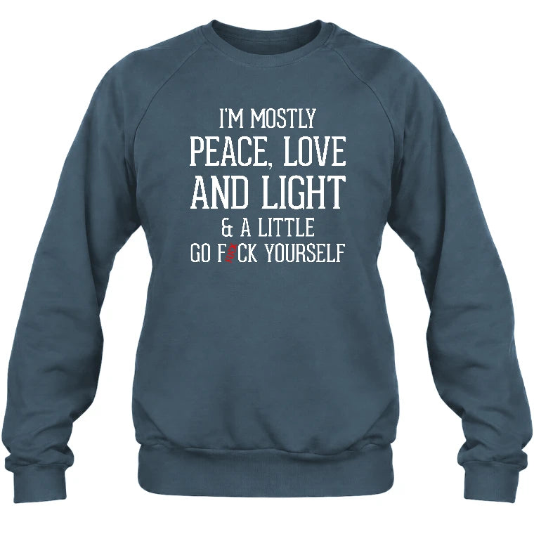 I’m Mostly Peace, Love and Light – A Little Go Fuck Yourself Funny Shirt - T-Shirt, Long Sleeve, Sweatshirt & Hoodie - Sweatshirt - Dark Heather - Front