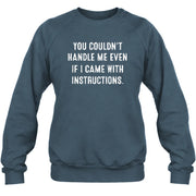 You Couldn’t Handle Me Even If I Came With Instructions – Funny Sarcastic Shirt - T-Shirt, Long Sleeve, Sweatshirt & Hoodie - Sweatshirt - Dark Heather - Front