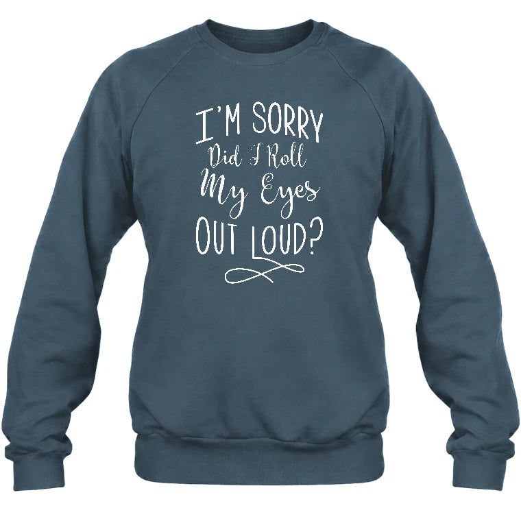 I’m Sorry, Did I Roll My Eyes Out Loud? – Funny Sarcastic Shirt - T-Shirt, Long Sleeve, Sweatshirt & Hoodie - Sweatshirt - Dark Heather - Front