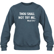 Thou Shall Not Try Me – Mood 24:7 Funny Sarcastic Shirt - T-Shirt, Long Sleeve, Sweatshirt & Hoodie - Sweatshirt - Dark Heather - Front