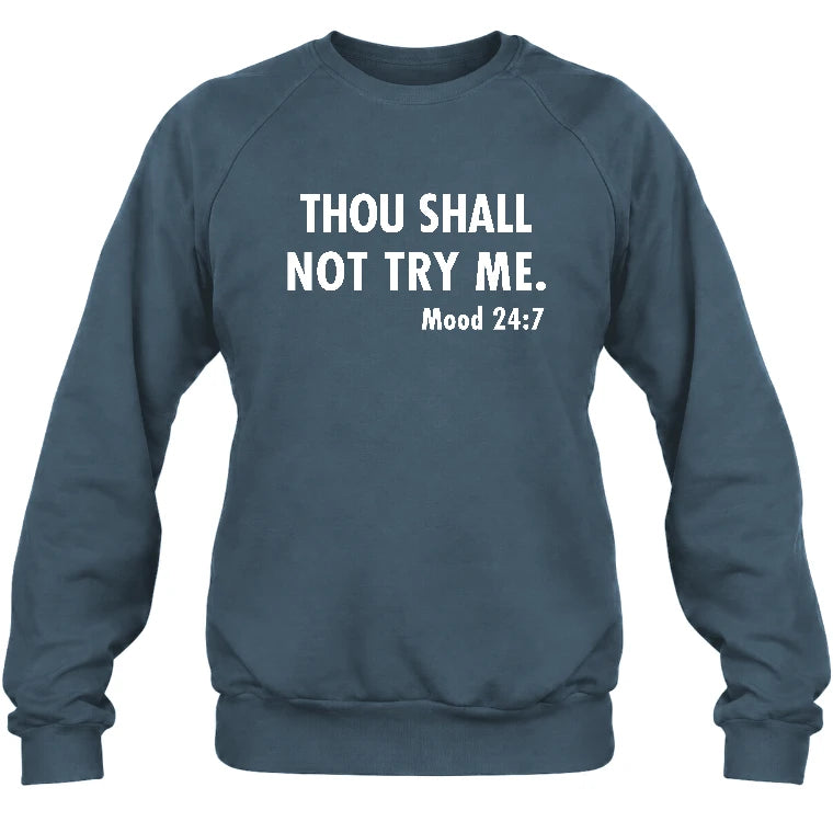 Thou Shall Not Try Me – Mood 24:7 Funny Sarcastic Shirt - T-Shirt, Long Sleeve, Sweatshirt & Hoodie - Sweatshirt - Dark Heather - Front