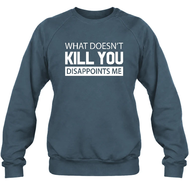 What Doesn’t Kill You Disappoints Me – Funny Dark Humor Sarcastic Shirt - T-Shirt, Long Sleeve, Sweatshirt & Hoodie - Sweatshirt - Dark Heather - Front
