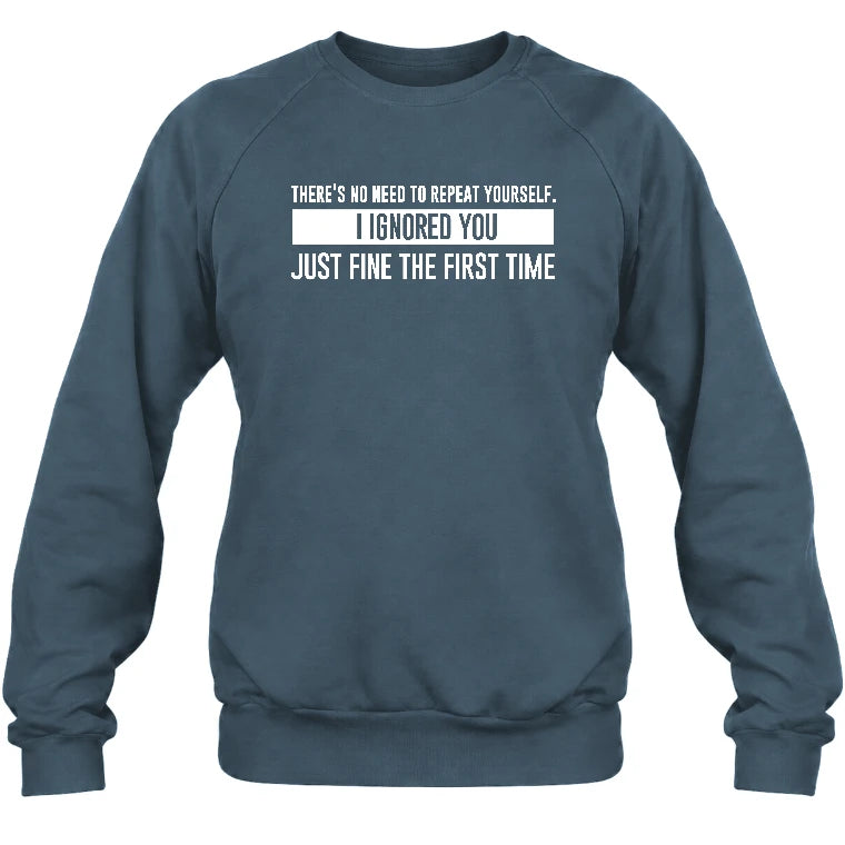 There’s No Need to Repeat Yourself – I Ignored You the First Time Funny Sarcastic Shirt - T-Shirt, Long Sleeve, Sweatshirt & Hoodie - Sweatshirt - Dark Heather - Front