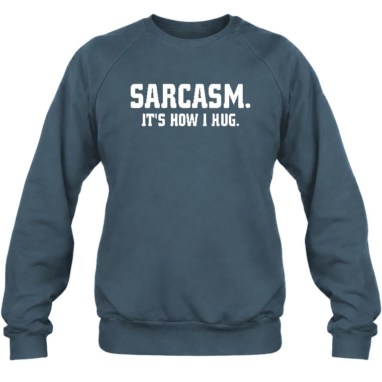 Sarcasm – It’s How I Hug Funny Shirt - T-Shirt, Long Sleeve, Sweatshirt & Hoodie - Sweatshirt - Dark Heather - Front