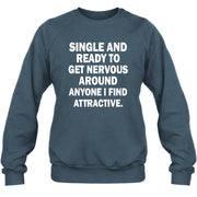 Single and Ready to Get Nervous Around Anyone I Find Attractive – Funny Introvert Shirt - T-Shirt, Long Sleeve, Sweatshirt & Hoodie - Sweatshirt - Dark Heather - Front