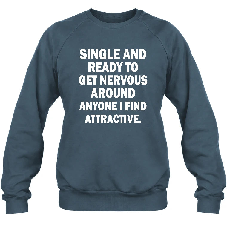Single and Ready to Get Nervous Around Anyone I Find Attractive – Funny Introvert Shirt - T-Shirt, Long Sleeve, Sweatshirt & Hoodie - Sweatshirt - Dark Heather - Front