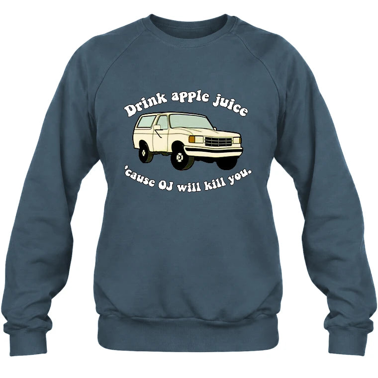 Drink Apple Juice ’Cause OJ Will Kill You – Funny Retro Bronco Shirt - Gift For Men, Husband, Friends - T-Shirt, Long Sleeve, Sweatshirt & Hoodie - Sweatshirt - Dark Heather - Front
