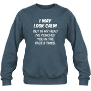 I May Look Calm But in My Head I’ve Punched You in the Face 3 Times – Funny Sarcastic Shirt - T-Shirt, Long Sleeve, Sweatshirt & Hoodie - Sweatshirt - Dark Heather - Front