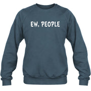 Ew, People – Funny Introvert Sarcastic Shirt - T-Shirt, Long Sleeve, Sweatshirt & Hoodie - Sweatshirt - Dark Heather - Front