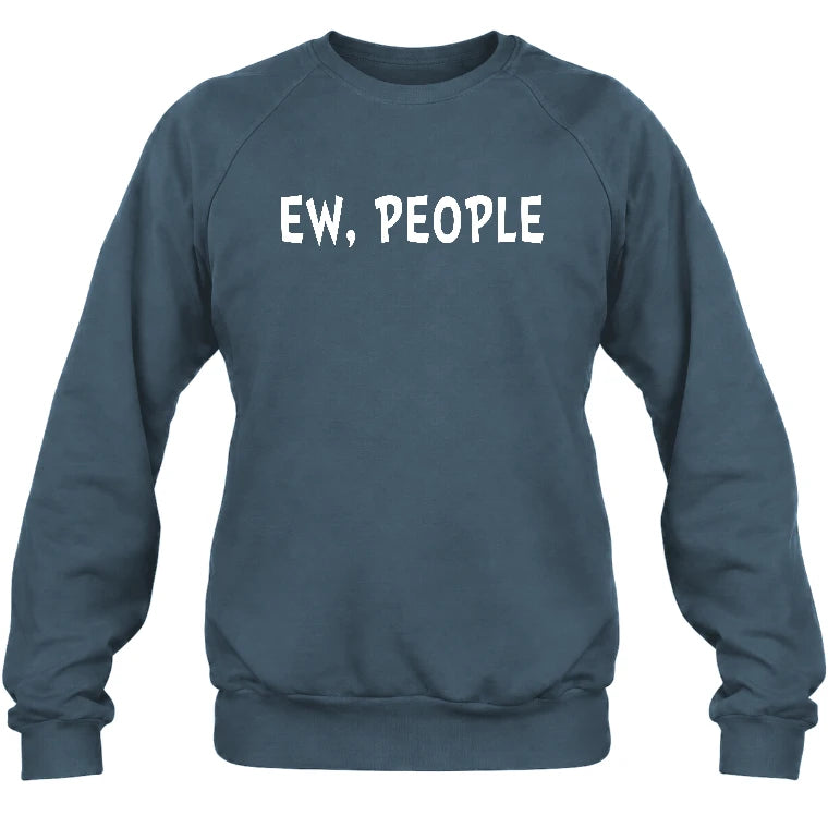 Ew, People – Funny Introvert Sarcastic Shirt - T-Shirt, Long Sleeve, Sweatshirt & Hoodie - Sweatshirt - Dark Heather - Front