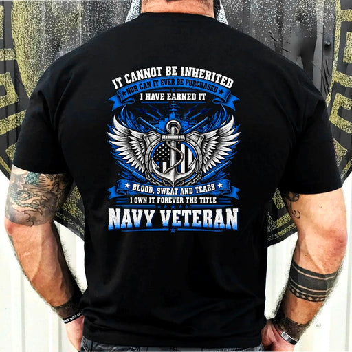 Navy Veteran Shirt – It Cannot Be Inherited, I Have Earned It – Gift for Navy Veterans, Retired Sailors, Military Dad, Grandpa & Husband – Unisex T-Shirt, Long Sleeve, Sweatshirt & Hoodie - T-Shirt - Black - Back