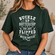 Buckle Up Buttercup – You Just Flipped My Bitch Switch Funny Women’s Shirt - T-Shirt, Long Sleeve, Sweatshirt & Hoodie - T-Shirt - Forest Green - Front
